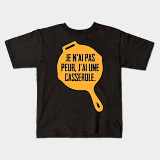 Je n'ai pas peur, j'ai une casserole. Kids T-Shirt